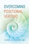 Overcoming Positional Vertigo - Carol A Foster - 9781945188176