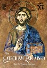 The Catechism Explained - REV Fr Francis Spirago - 9781945275517