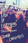 At the Edge of Everything: Poems: Poems: Collected Poems - George Caffentzis - 9781945335532