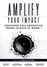 Amplify Your Impact: Coaching Collaborative Teams in Plcs (Instructional Leadership Development and Coaching Methods for Collaborative Learning) - Thomas W. Many - 9781945349324