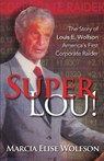 Super Lou!: The Rise, Fall, and Affirmed Redemption of Louis Wolfson, America's First Corporate Raider - Marcia Elise Wolfson - 9781945390685