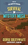 Survival on Mystery Mesa - George Goldthwaite - 9781945419263