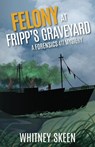 Felony at Fripp's Graveyard - Whitney Skeen - 9781945419959