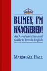 Blimey, I'm Knackered! - Marshall Hall - 9781945501494
