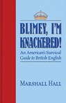 Blimey, I'm Knackered! - Marshall Hall - 9781945501517