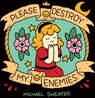 PLEASE DESTROY MY ENEMIES REV/ - Michael Sweater - 9781945509216
