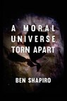 A Moral Universe Torn Apart - Ben Shapiro - 9781945630941