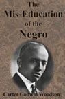 The Mis-Education of the Negro - Carter Godwin Woodson - 9781945644429