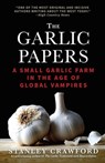 The Garlic Papers: A Small Garlic Farm in the Age of Global Vampires - Stanley Crawford - 9781945652059