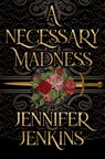 A Necessary Madness - Jennifer Jenkins - 9781945654961