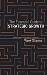 The Essential Guide to Strategic Growth - Vivek Sharma - 9781945674990