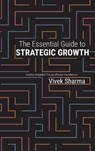 The Essential Guide to Strategic Growth - Vivek Sharma - 9781945674990