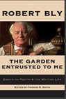 The Garden Entrusted to Me: Essays on Poetry & the Writing Life - Robert Bly - 9781945680854