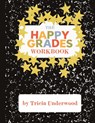 Happy Grades Workbook - Tricia Underwood - 9781945783227