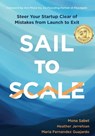 Sail to Scale: Steer Your Startup Clear of Mistakes from Launch to Exit - Mona Sabet - 9781945783302