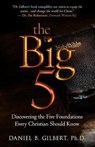 The Big 5: Discovering the Five Foundations Every Christian Should Know! - Daniel B. Gilbert - 9781945793134