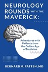 Neurology Rounds with the Maverick - Bernard M Patten - 9781945884627