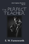 The Perfect Teacher - E. W. Farnsworth - 9781945967641