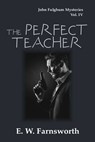 The Perfect Teacher: John Fulghum Mysteries Vol. IV - E.W. Farnsworth - 9781945967641