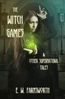 The Witch Games & Other Supernatural Tales - E. W. Farnsworth - 9781945967948