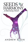 Seeds Of Harmony - Andrew Elgin - 9781946014146