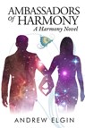 Ambassadors Of Harmony - Andrew Elgin - 9781946014221