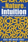 The Nature Of Intuition: Understand & Harness Your Intuitive Ability - Nigel Percy ; Maggie Percy - 9781946014375