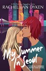 My Summer In Seoul - Rachel Van Dyken - 9781946061980