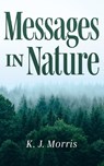 Messages in Nature - MORRIS,  K J - 9781946277916