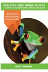 Red Eyed Tree Frogs as Pets: Red Eyed Tree Frog breeding, where to buy, types, care, temperament, cost, health, handling, diet, and much more inclu - Lolly Brown - 9781946286154