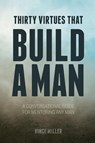 Thirty Virtues that Build a Man - Vince Miller - 9781946453310