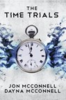 The Time Trials - Jon McConnell ; Dayna McConnell - 9781946501349