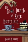 The Good Death of Kate Montclair - Daniel McInerny - 9781946531469