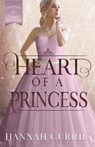 Heart of a Princess - Hannah Currie - 9781946531841