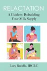 Relactation: A Guide to Rebuilding Your Milk Supply - Lucy Ruddle - 9781946665447