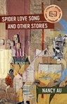 Spider Love Song and Other Stories - Nancy Au - 9781946724205