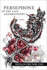 Persephone in the Late Anthropocene – Poems - GRUMBLING,  Megan - 9781946724328
