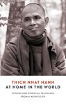 At Home in the World: Stories and Essential Teachings from a Monk's Life - Thich Nhat Hanh - 9781946764393