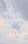 How to Live When a Loved One Dies - Thich Nhat Hanh - 9781946764805