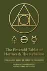 The Emerald Tablet of Hermes & The Kybalion - Hermes Trismegistus ; The Three Initiates - 9781946774804