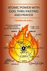 Atomic Power with God, Thru Fasting and Prayer - Franklin Hall - 9781946774866
