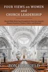 Four Views on Women and Church Leadership: Should Bible-Believing (Evangelical) Churches Appoint Women Preachers, Pastors, Elders, and Bishops? - Ron Highfield - 9781946849090