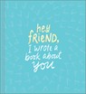 Hey Friend, I Wrote a Book About You - Miriam Hathaway - 9781946873576
