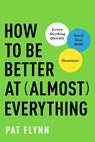 How to Be Better at Almost Everything - Pat Flynn - 9781946885692