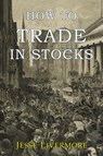 How to Trade In Stocks - Jesse Livermore - 9781946963024