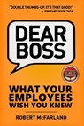 Dear Boss: What Your Employees Wish You Knew - Robert McFarland - 9781946978332