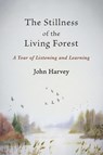 The Stillness of the Living Forest - John Harvey - 9781947067592