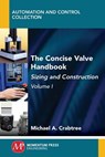 The Concise Valve Handbook, Volume I - Michael A. Crabtree - 9781947083660