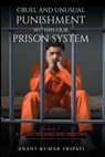 Cruel and Unusual Punishment within Our Prison System - Kumar Tripati Anant - 9781947170230