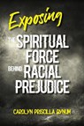 Exposing the Spiritual Force Behind Racial Prejudice - Carolyn Bynum - 9781947288577